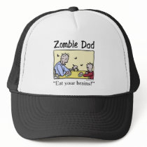Zombie dad , eat your brains trucker hat