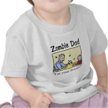 Zombie dad , eat your brains tee shirts