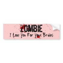 Zombie: I Love You For Your Brains Bumper Sticker