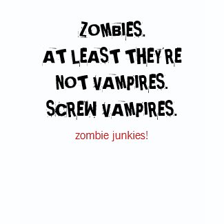 Zombie Junkies! Screw Vampires T shirt