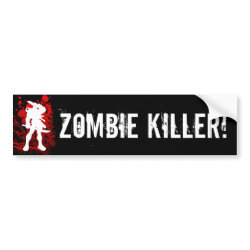 ZOMBIE KILLER! bumpersticker bumpersticker
