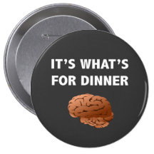 Zombie What's For Dinner Pinback Button