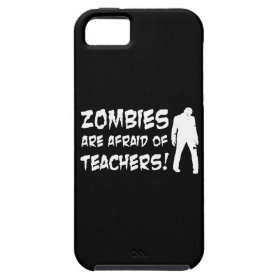 Zombies Are Afraid Of Teachers iPhone 5 Covers