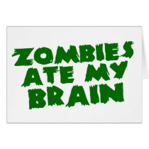 Zombies Ate My Brain Greeting Card