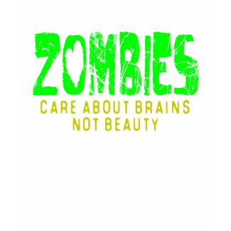 ZOMBIES Care about brains not beauty shirt
