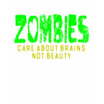 ZOMBIES Care about brains not beauty T Shirts