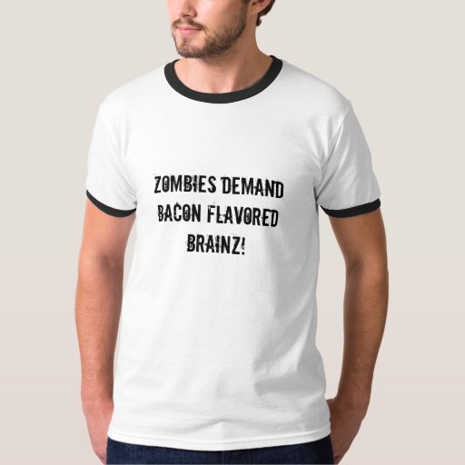 Zombies Demand Bacon Flavored Brainz T-Shirt