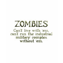 Zombies Industrial Military Complex t-shirts