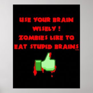 Zombies like stupid brains posters