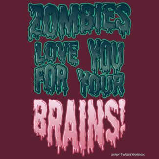 Zombies Love You For Your Brains! shirt