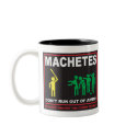 Zombies: Machetes Don't Run Out of Ammo mugs by dwaterfield Zombies: Machetes Don't Run Out of Ammo mugs