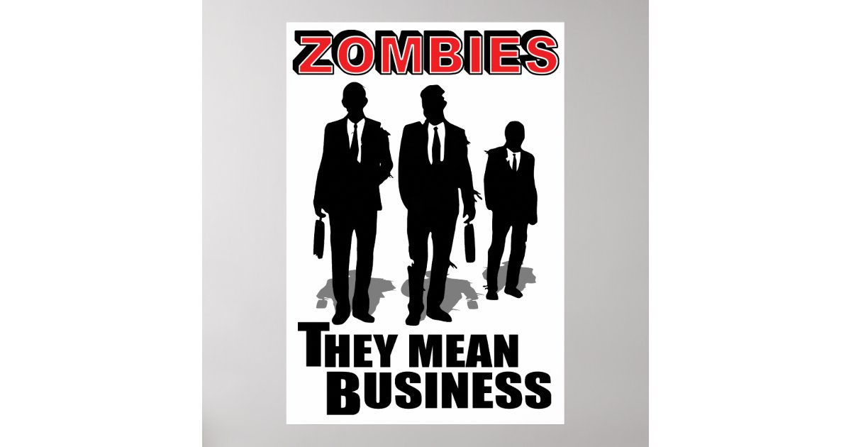 Zombies mean business poster Zazzle