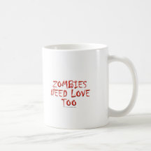 Zombies Need Love Too Coffee Mug