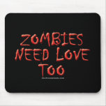 Zombies Need Love Too Mouse Pad