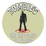 Zombies Warning - They Want To Eat Your Brains! Round Sticker