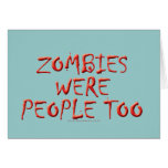 Zombies Were People Too Greeting Cards