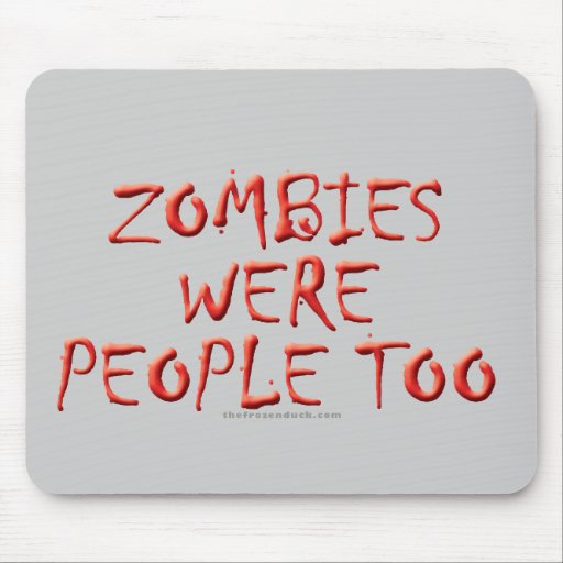 Zombies Were People Too Mouse Pad
