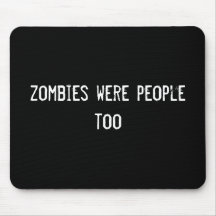 zombies were people too mouse pad