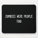 zombies were people too mousepads