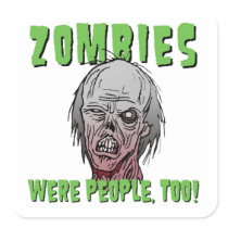Zombies Were People, Too Sticker stickers