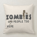 Zombies Were People Too Throw Pillows