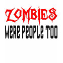 Zombies Were People Too! t-shirts