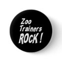 Zoo Trainers Rock! Button by TShirtDotCom Zoo Trainers Rock! Button