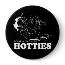 ZOOM IN ON THOSE HOTTIES T-shirt Button