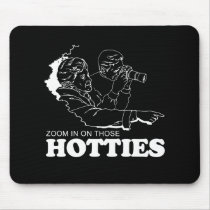ZOOM IN ON THOSE HOTTIES T-shirt Mouse Pads