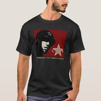 Пролетарии всех стран  соединяйтесь! T-shirt by acidwashedmessiah at Zazzle