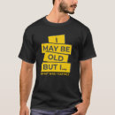 Search for i may be old but tshirts Humor