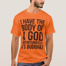 Search for i have the body of a god buddha tshirts It's