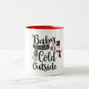 Search for baby its cold outside mugs Typography