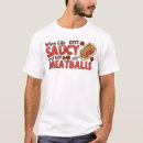 Search for funny meatball gifts Food