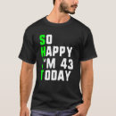 Search for 43rd birthday tshirts Today