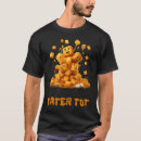 Search for tater tot tshirts Crusaide