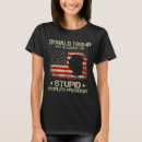 Search for donald trump is stupid tshirts President