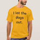 Search for i let the dogs out mens tshirts Humor