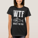 Search for wtf fish tshirts Humor