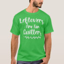 Search for leftovers are for quitters tshirts Happy thanksgiving