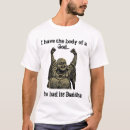 Search for i have the body of a god buddha tshirts Humor