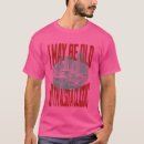 Search for i may be old but tshirts Car