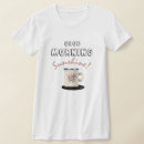Search for good morning sunshine tshirts Coffee