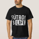 Search for football is life tshirts Futbol