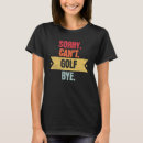 Search for golf sayings womens tshirts Bye