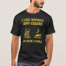 Search for whiskey and cigar tshirts Maybe