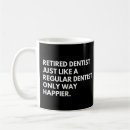 Search for funny dentist mugs Retirement