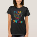 Search for school cafeteria worker tshirts Appreciation
