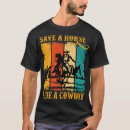 Search for save a horse ride a cowboy tshirts Birthday