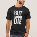 Search for but did you die tshirts Motivational
